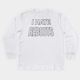 I HATE REBOOTS Kids Long Sleeve T-Shirt